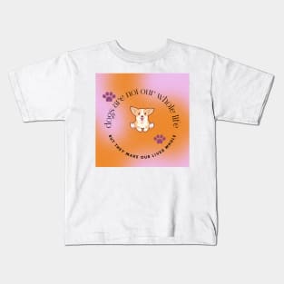 Dogs Are Not Our Whole Life But They Make Our Lives Whole Kids T-Shirt